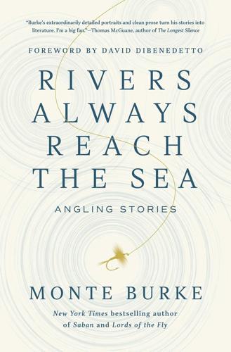 Rivers Always Reach the Sea by Monte Burke Books